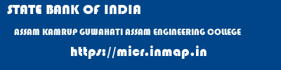 STATE BANK OF INDIA  ASSAM KAMRUP GUWAHATI ASSAM ENGINEERING COLLEGE  micr code
